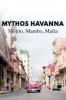 Mythos Havanna – Mojito, Mambo, Mafia