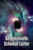 Geheimnisvolle Schwarze Löcher
