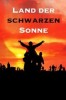 Land der schwarzen Sonne