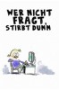 Wer nicht fragt, stirbt dumm!