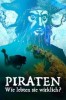 Piraten - Wie lebten sie wirklich?