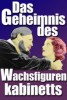 Das Geheimnis des Wachsfigurenkabinetts