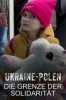 Ukraine-Polen: Die Grenze der Solidarität