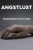 Angstlust - Faszination True Crime