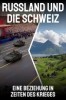 Russland und die Schweiz – Eine Beziehung in Zeiten des Krieges