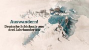 Auswandern! Deutsche Schicksale aus drei Jahrhunderten