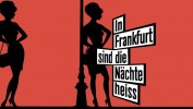 In Frankfurt sind die Nächte heiss