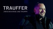 Trauffer - zwischen Krise und Triumph