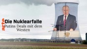 Die Nuklearfalle - Putins Deals mit dem Westen