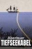 Abenteuer Tiefseekabel – Die Vernetzung der Welt