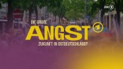 Die große Angst – Zukunft in Ostdeutschland?